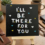 I’ll Be There For You- Handmade Inspirational Quote Canvas with Easel- 4x4 Inch - Perfect For Study Tabe & Office Desk Décor