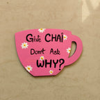Hand-Painted Cup Art Fridge Magnet – Give Chai, Don’t Ask Why