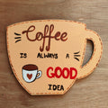 Hand-Painted Coffee Quote MDF Cup Art Fridge Magnet – Coffee Is Always a Good Idea