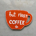 But First Coffee Handpainted MDF Fridge Magnet – Handmade Kitchen Decor
