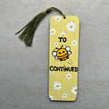Handpainted Bookmark with Tassel – “To Be Continued” MDF Art Bookmark | Cute Bee Quote Art