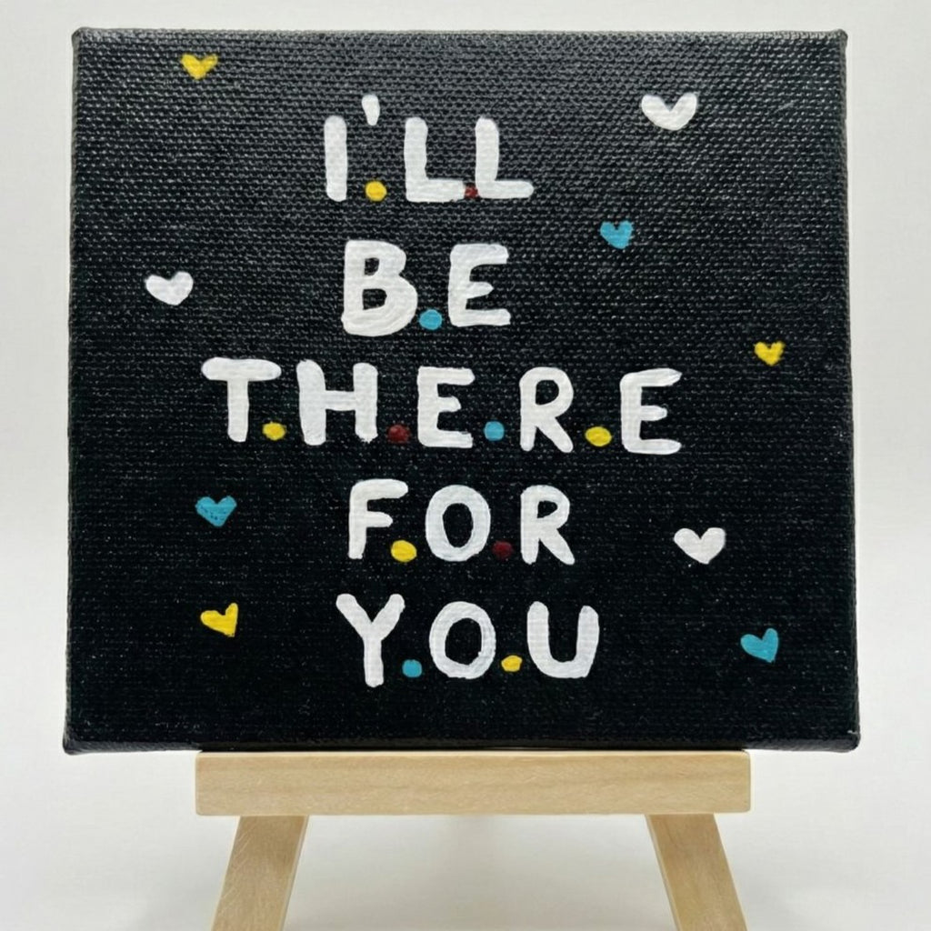 I’ll Be There For You- Handmade Inspirational Quote Canvas with Easel- 4x4 Inch - Perfect For Study Tabe & Office Desk Décor