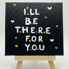 I’ll Be There For You- Handmade Inspirational Quote Canvas with Easel- 4x4 Inch - Perfect For Study Tabe & Office Desk Décor