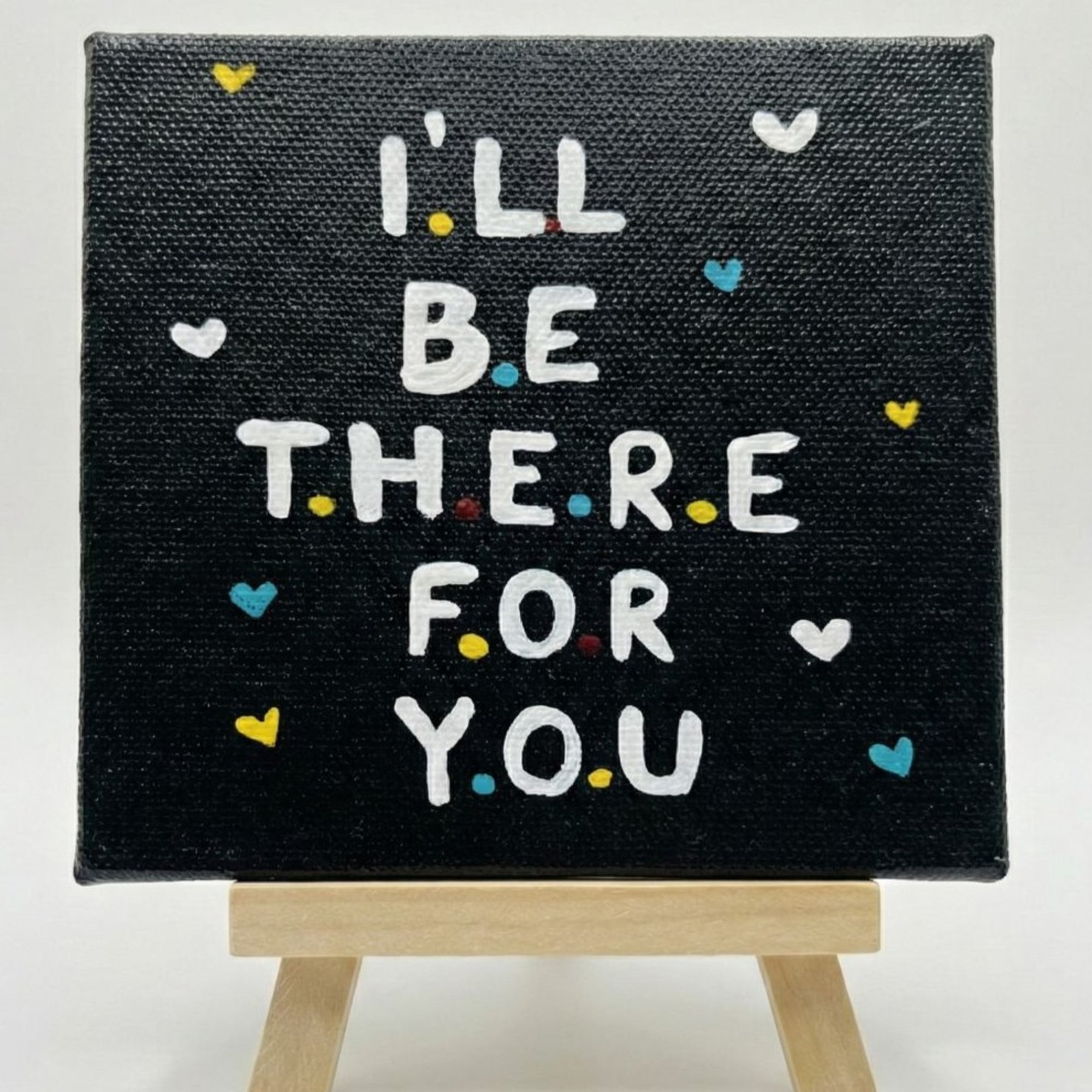 I’ll Be There For You- Handmade Inspirational Quote Canvas with Easel- 4x4 Inch - Perfect For Study Tabe & Office Desk Décor